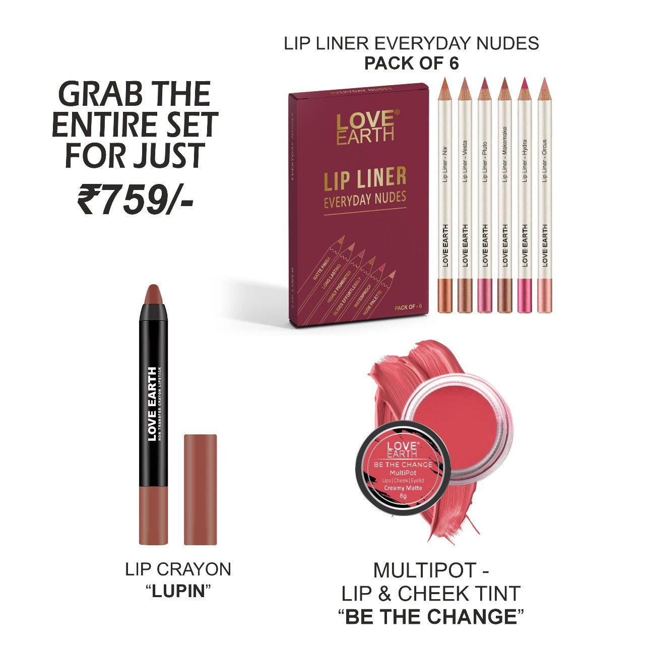 Lip Liner Everyday Nudes (Pack of 6), Lip Crayon Non-Transfer Lipstick-Lupin, and Be The Change Multipot